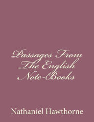 Title: Passages From The English Note-Books, Author: Nathaniel Hawthorne