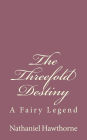 The Threefold Destiny: A Fairy Legend