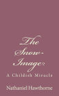 The Snow-Image: : A Childish Miracle