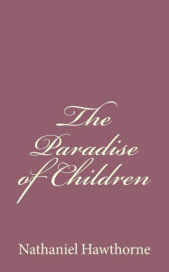 Title: The Paradise of Children, Author: Nathaniel Hawthorne