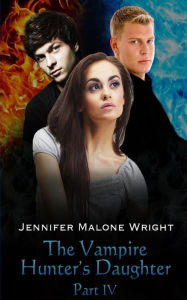 The Vampire Hunter's Daughter: Part I (Vampire Hunter's Daughter, book 1)  by Jennifer Malone Wright