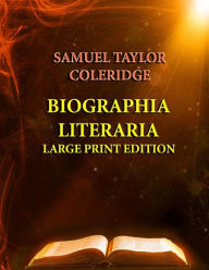 Title: Biographia Literaria - Large Print Edition, Author: Samuel Taylor Coleridge