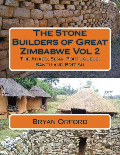 The Stone Builders of Great Zimbabwe Vol 2: The Arabs, Sena, Portuguese, Bantu and British