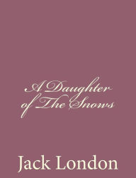 Title: A Daughter of The Snows, Author: Jack London