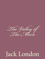Title: The Valley of The Moon, Author: Jack London