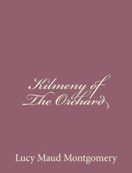 Title: Kilmeny of The Orchard, Author: Lucy Maud Montgomery