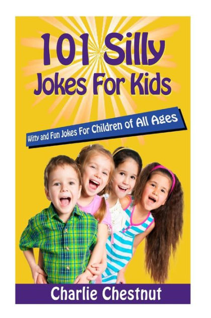 101 Silly Jokes For Kids: Witty and Fun Jokes for Children of All Ages ...