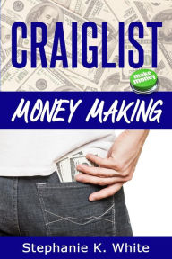 Title: Craigslist Money Making: Make Money Online, Author: Stephanie K White