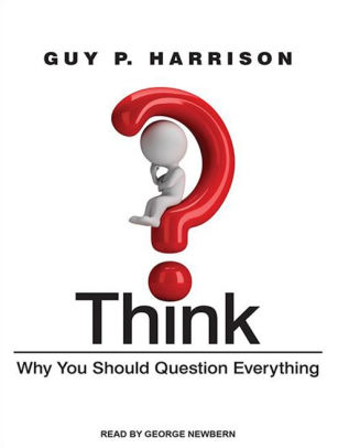 Think Why You Should Question Everything By Guy P