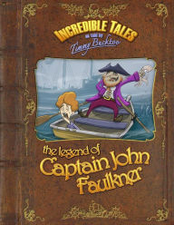 Title: Incredible Tales as told by Timmy Bucktoo: The Legend of Captain John Faulkner, Author: Wayne Bryant