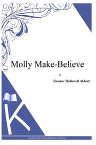 Title: Molly Make-Believe, Author: Eleanor Hallowell Abbott