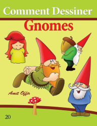 Title: Comment Dessiner: Gnomes: Livre de Dessin: Apprendre Dessiner, Author: Amit Offir