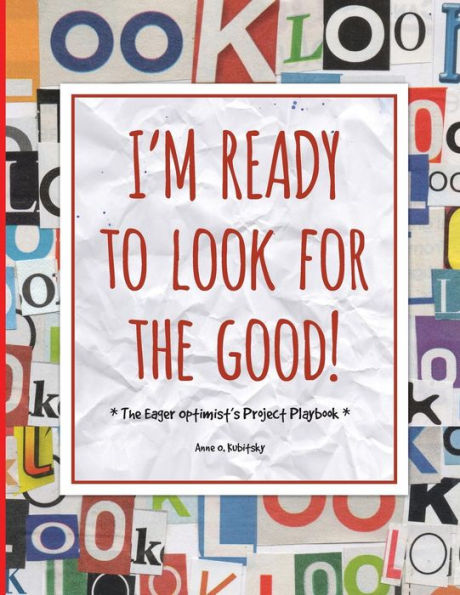 I'm Ready to Look for the Good: The Eager Optimist's Project Playbook