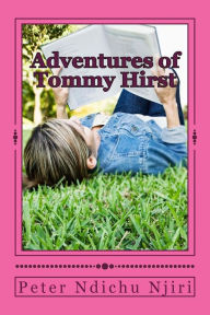 Title: Adventures of Tommy Hirst: Lost in Mount Kenya, Author: Peter Ndichu Njiri