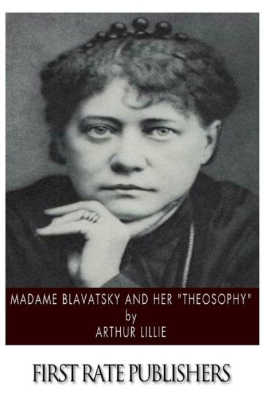 Madame Blavatsky and Her "Theosophy"