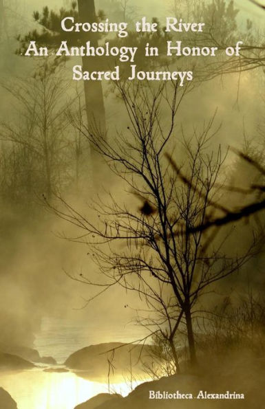 Crossing the River: An Anthology in Honor of Sacred Journeys