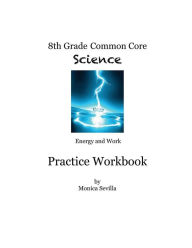 Title: 8th Grade Common Core Workbook: Energy and Work, Author: Monica Sevilla