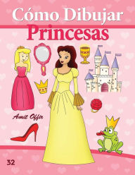 Title: Cómo Dibujar: Princesas: Libros de Dibujo, Author: Amit Offir