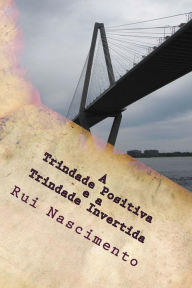 Title: A Trindade Positiva e a Trindade Invertida: Matematica Aplicada a Vida, Author: Santo Graal