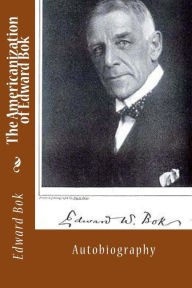 The Americanization of Edward Bok: Autobiography