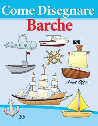 Title: Come Disegnare: Barche: Disegno per Bambini: Imparare a Disegnare, Author: Amit Offir