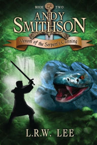 Title: Andy Smithson: Venom of the Serpent's Cunning (Book 2), Author: L R W Lee