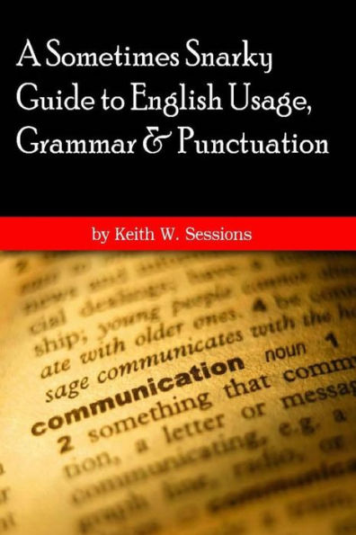 A Sometimes Snarky Guide to English Usage, Grammar & Punctuation: 6x9 version
