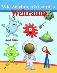 Title: Wie Zeichne ich Comics - Weltraum: Zeichnen Bücher: Zeichnen für Anfänger Bücher, Author: Amit Offir