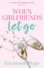 When Girlfriends Let Go (When Girlfriends Series #6)