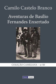 Title: Aventuras de Basílio Fernandes Enxertado, Author: Camilo Castelo Branco