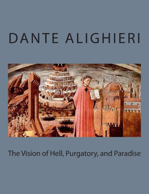 The Vision of Hell, Purgatory, and Paradise by Dante Alighieri ...