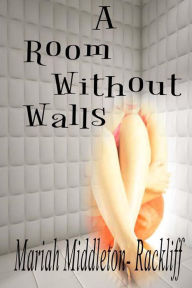 Title: A Room Without Walls: A Memoir, Author: Mariah Anne Middleton-Rackliff