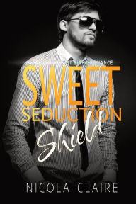 Title: Sweet Seduction Shield (Sweet Seduction, Book 5), Author: Nicola Claire