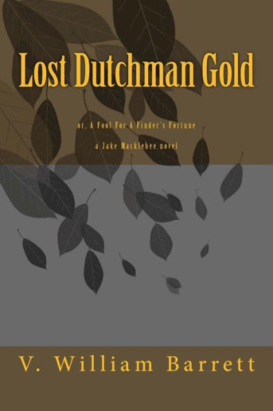 Lost Dutchman Gold: or, A Fool For A Finder's Fortune
