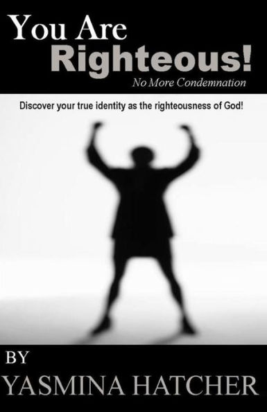 You Are RIGHTEOUS!: No More Condemantion