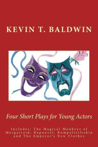 Title: Four Short Plays for Young Actors, Author: Kevin T Baldwin