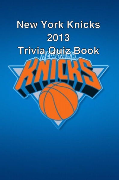 New York Knicks 2013 Trivia Quiz Book