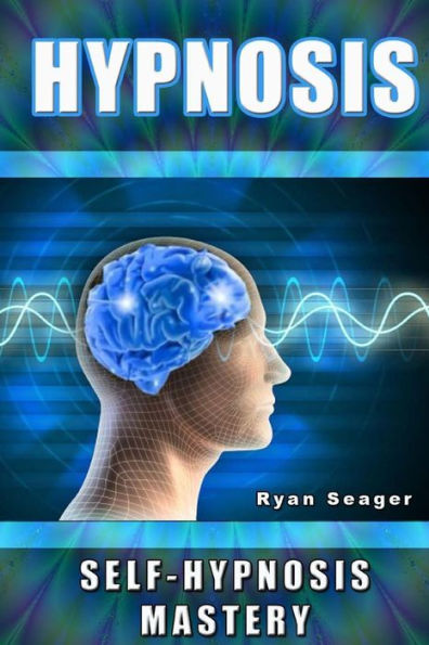 Hypnosis: Self Hypnosis Mastery by Ryan Seager, Paperback | Barnes & Noble®