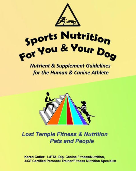 Sports Nutrition for You and Your Dog: Nutrient & Supplement Guidelines for the Human & Canine Athlete