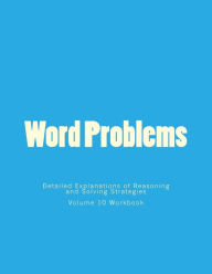 Title: Word Problems-Detailed Explanations of Reasoning and Solving Strategies: Volume 10 Workbook, Author: Bill S Lee