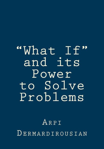 "What If" and its Power to Solve Problems