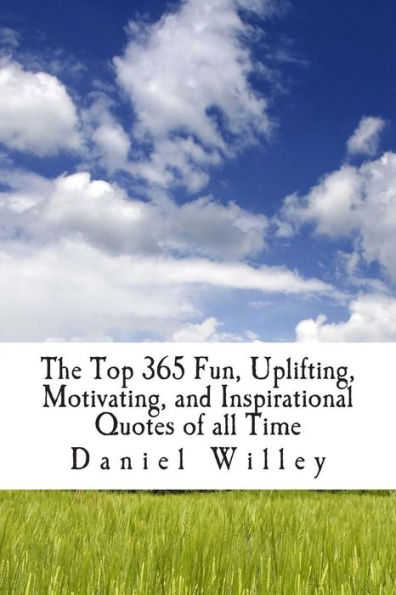 The Top 365 Fun, Uplifting, Motivating, and Inspirational Quotes of all Time