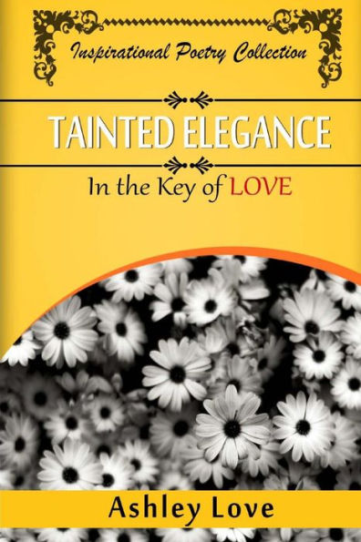 Tainted Elegance: In The Key of Love: Inspirational Poetry Collection