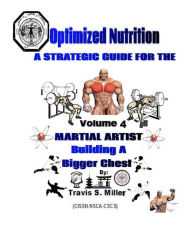 Title: Optimized Nutrition Vol. 4: Building a Bigger Chest, Author: Travis S Miller