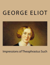 Title: Impressions of Theophrastus Such, Author: George Eliot