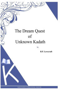 Title: The Dream Quest Of Unknown Kadath, Author: H. P. Lovecraft