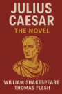 Julius Caesar: The Novel (Shakespeare's Classic Play Retold As a Novel)