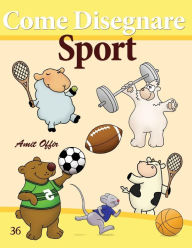 Title: Come Disegnare: Sport: Disegno per Bambini: Imparare a Disegnare, Author: Amit Offir