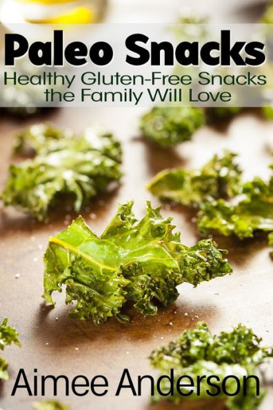 Paleo Snacks: Healthy Gluten-Free Snacks the Family Will Love