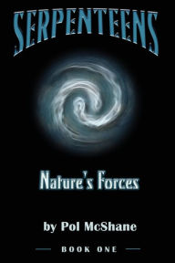 Title: Serpenteens-Nature's Forces, Author: Pol McShane